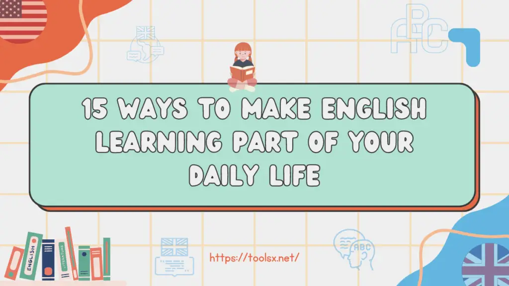 15 Ways to Make English learning part of your daily life (1)