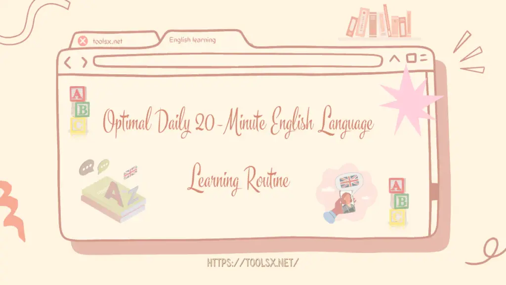 Optimal Daily 20-Minute English Language Learning Routine