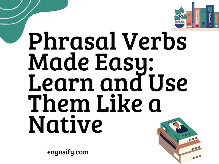 Phrasal Verbs Made Easy: Learn and Use Them Like a Native